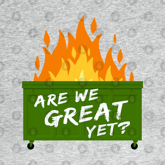 Are we great yet? by NinthStreetShirts